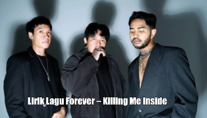 Makna & Arti Lirik Lagu Forever – Killing Me Inside