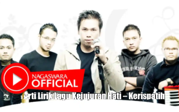 Makna dan Arti Lirik Lagu Kejujuran Hati – Kerispatih