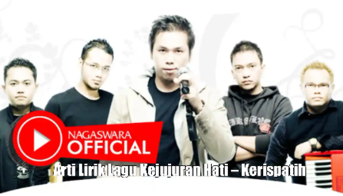 Makna dan Arti Lirik Lagu Kejujuran Hati – Kerispatih
